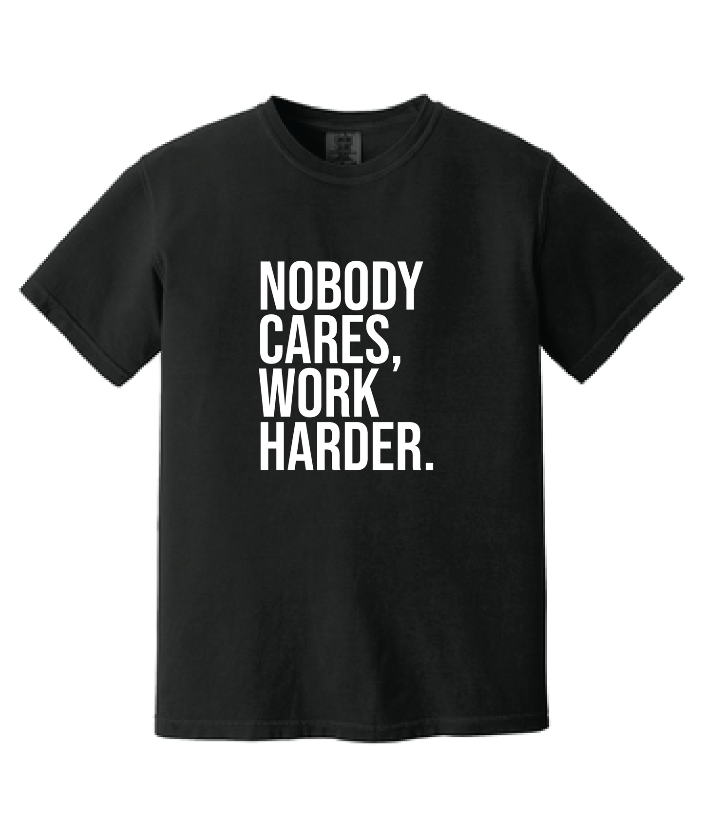 No Body Cares. Work Harder Unisex T-shirt