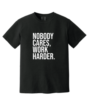 No Body Cares. Work Harder Unisex T-shirt