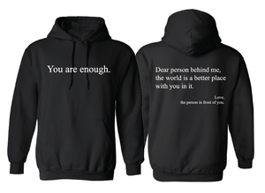 You Are Enough. Dear Person Behind Me, The World is a Better Place With You In It Hoodie - Unisex - Sizes S-3XL