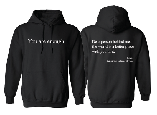 You Are Enough. Dear Person Behind Me, The World is a Better Place With You In It Hoodie - Unisex - Sizes S-3XL