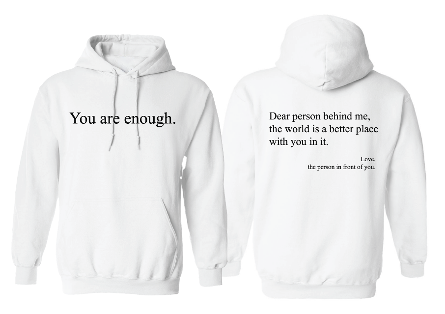 You Are Enough. Dear Person Behind Me, The World is a Better Place With You In It Hoodie - Unisex - Sizes S-3XL