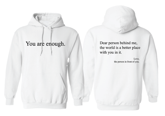 You Are Enough. Dear Person Behind Me, The World is a Better Place With You In It Hoodie - Unisex - Sizes S-3XL